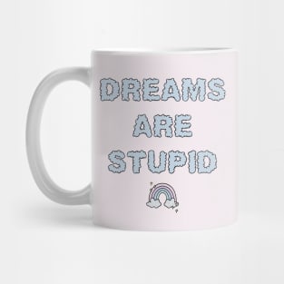 Dreams Are Stupid - Blue Mug